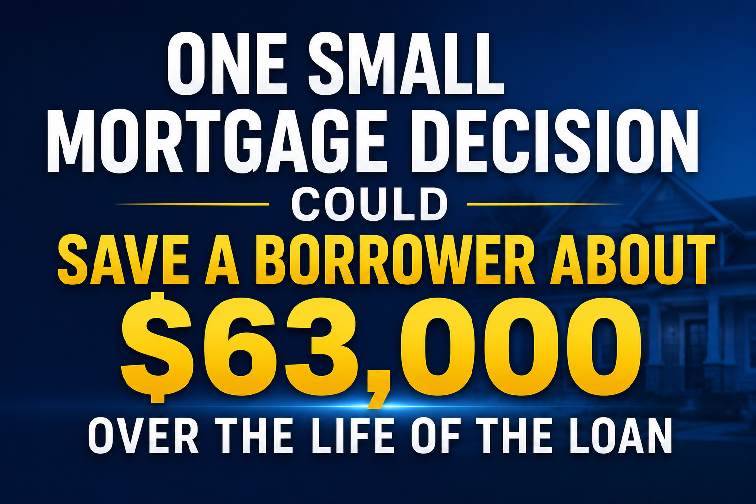 One Small Mortgage Decision Could Save a Borrower About $63,000 Over the Life of the Loan